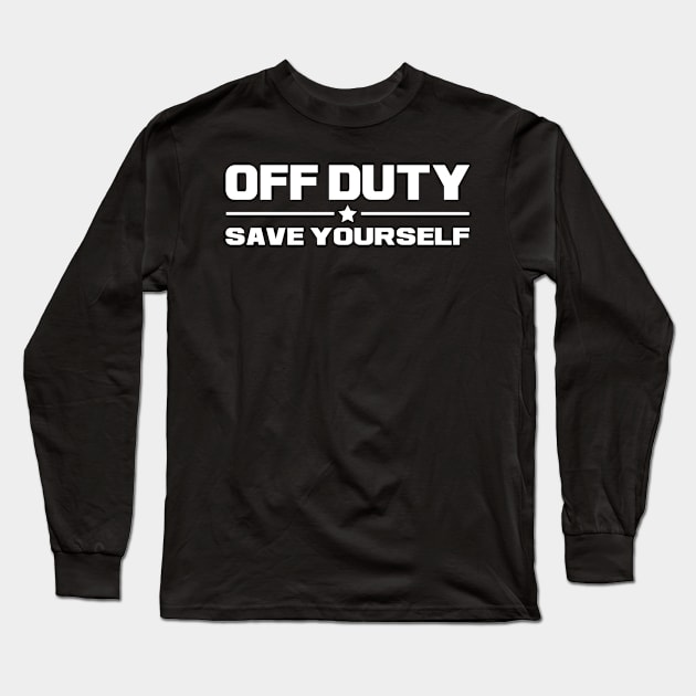 Dura Jonah Funny Sarcastic Quote - Off Duty Save Yourself Long Sleeve T-Shirt by rebuffquagga